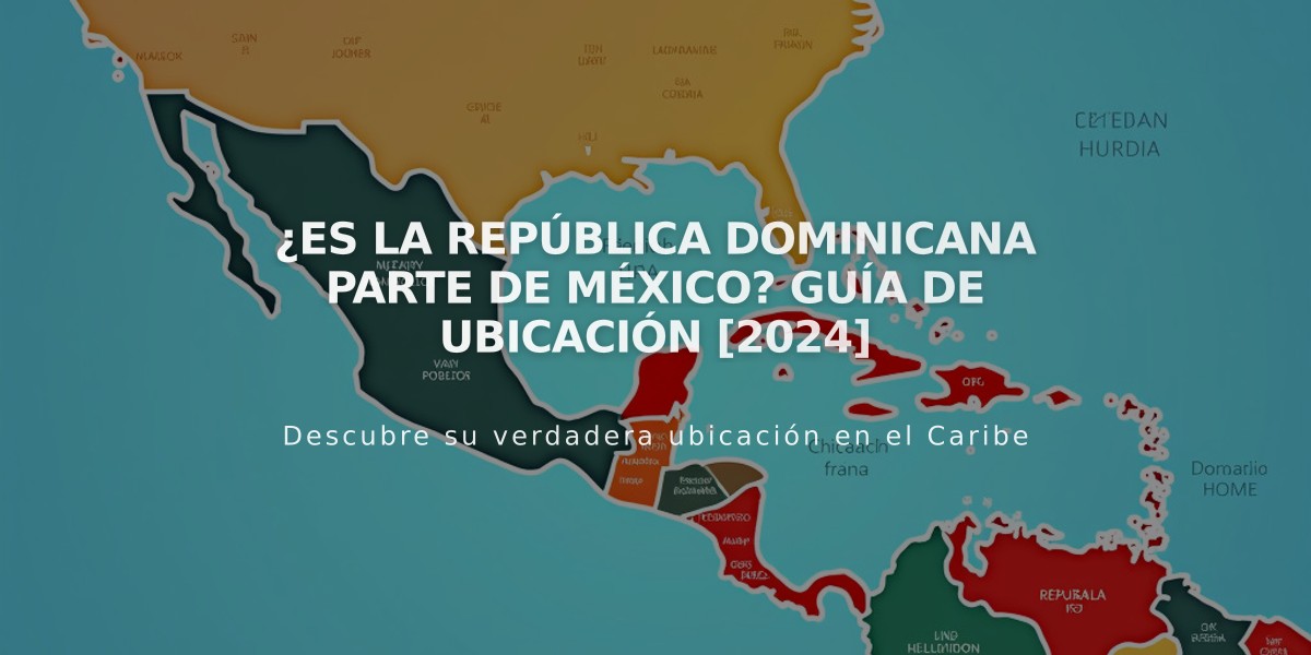 ¿Es la República Dominicana parte de México? Guía de ubicación [2024]