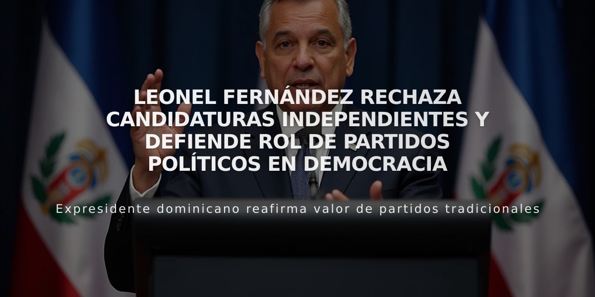 Leonel Fernández rechaza candidaturas independientes y defiende rol de partidos políticos en democracia