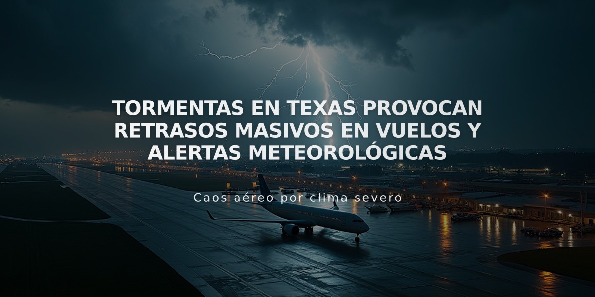 Tormentas en Texas provocan retrasos masivos en vuelos y alertas meteorológicas