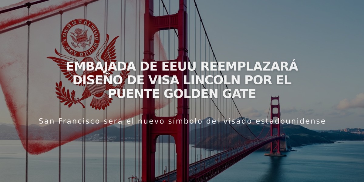 Embajada de EEUU reemplazará diseño de visa Lincoln por el puente Golden Gate