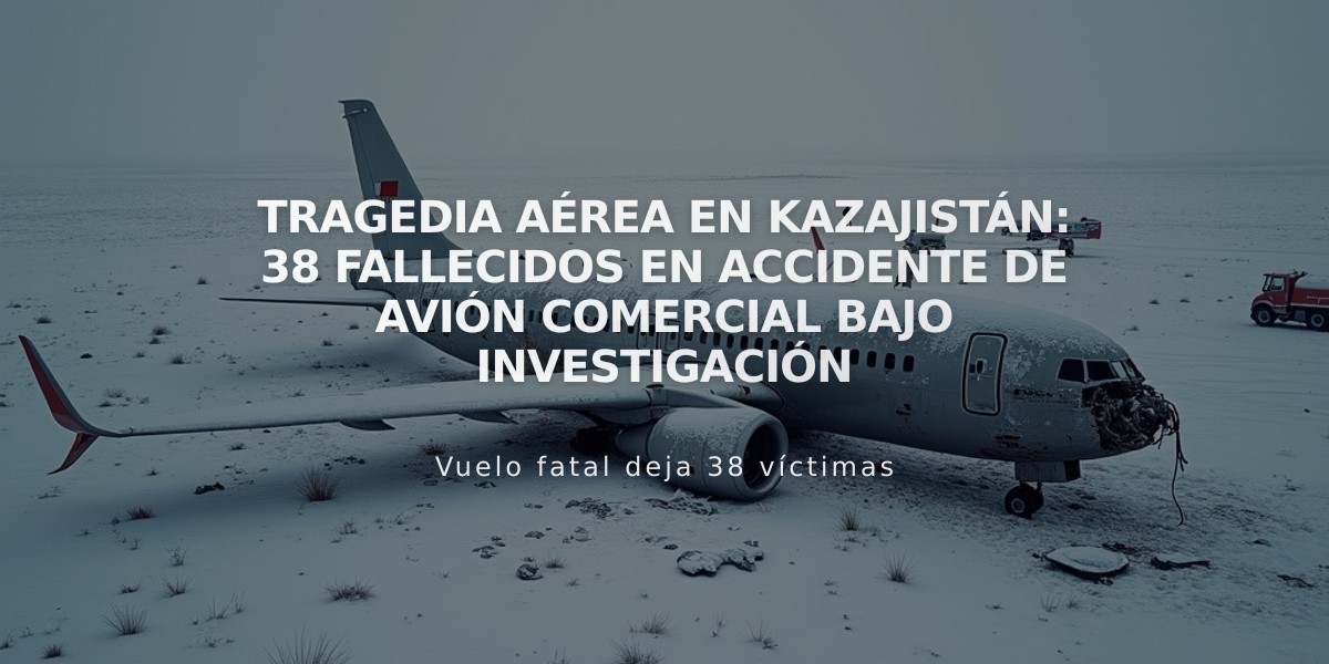 Tragedia aérea en Kazajistán: 38 fallecidos en accidente de avión comercial bajo investigación