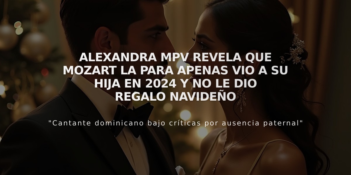 Alexandra MPV revela que Mozart La Para apenas vio a su hija en 2024 y no le dio regalo navideño