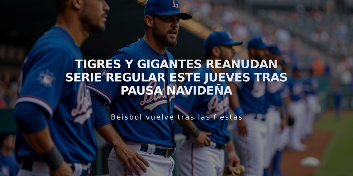 Tigres y Gigantes reanudan serie regular este jueves tras pausa navideña