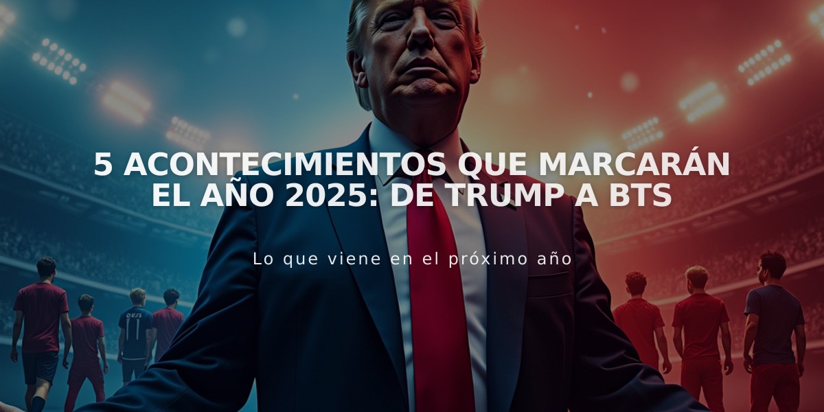 5 acontecimientos que marcarán el año 2025: De Trump a BTS