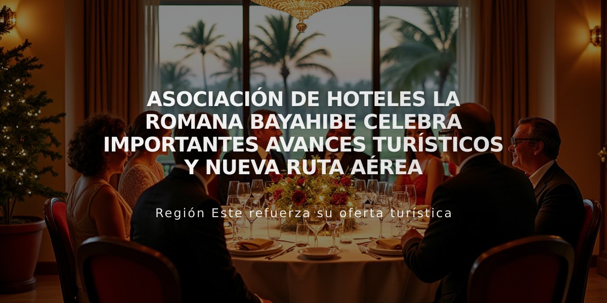 Asociación de Hoteles La Romana Bayahibe celebra importantes avances turísticos y nueva ruta aérea