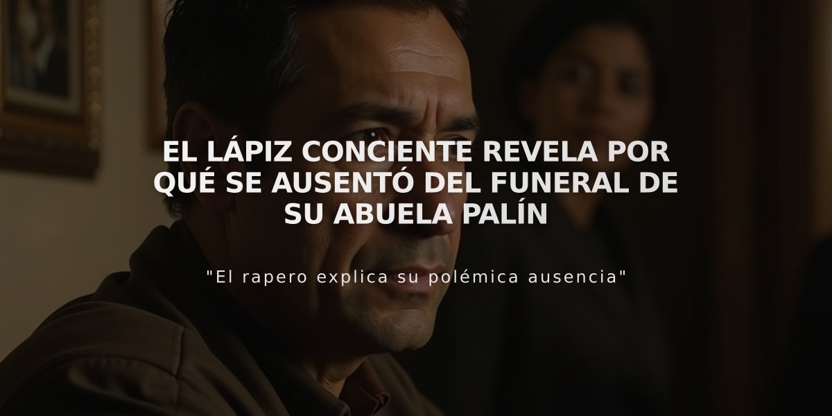 El Lápiz Conciente revela por qué se ausentó del funeral de su abuela Palín