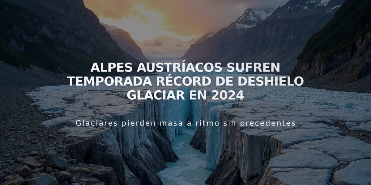 Alpes austríacos sufren temporada récord de deshielo glaciar en 2024