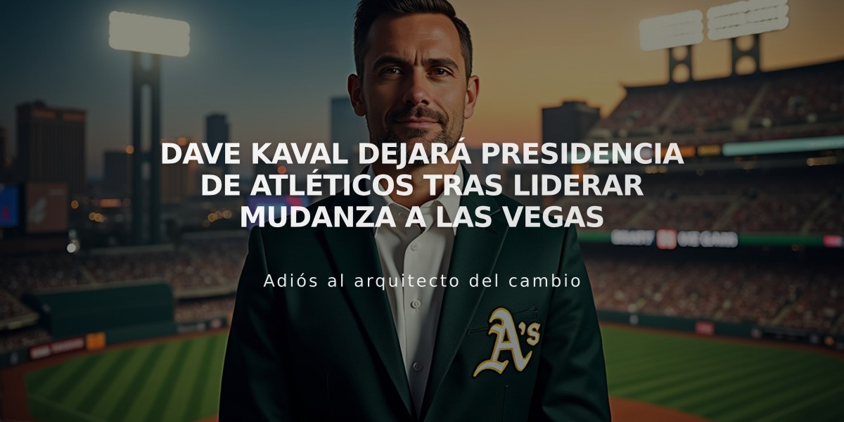 Dave Kaval dejará presidencia de Atléticos tras liderar mudanza a Las Vegas