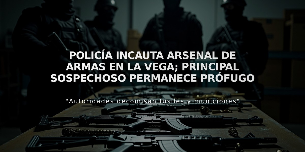 Policía incauta arsenal de armas en La Vega; principal sospechoso permanece prófugo