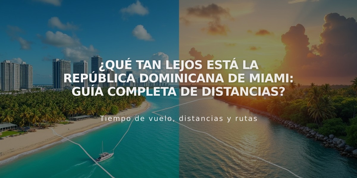 ¿Qué tan lejos está la República Dominicana de Miami: Guía completa de distancias?