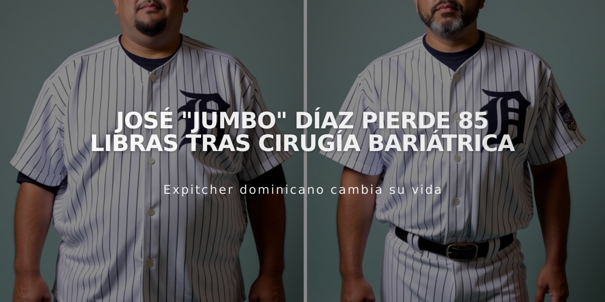 José "Jumbo" Díaz pierde 85 libras tras cirugía bariátrica