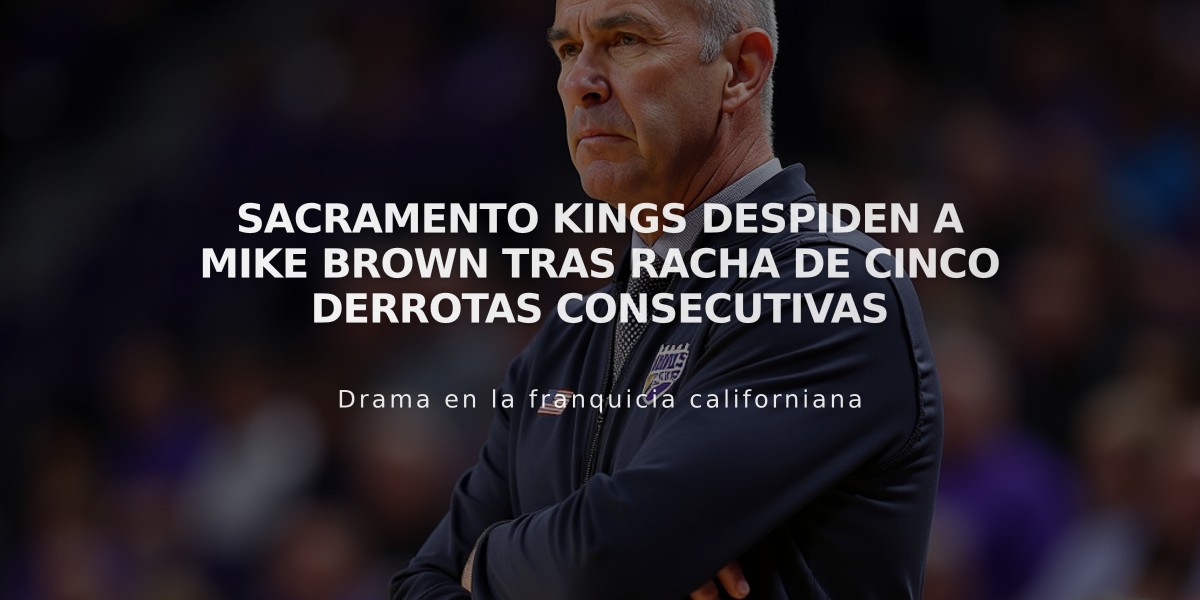 Sacramento Kings despiden a Mike Brown tras racha de cinco derrotas consecutivas