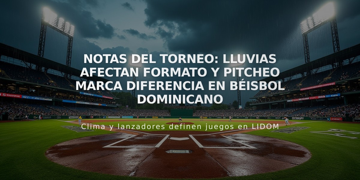 Notas del torneo: Lluvias afectan formato y pitcheo marca diferencia en béisbol dominicano