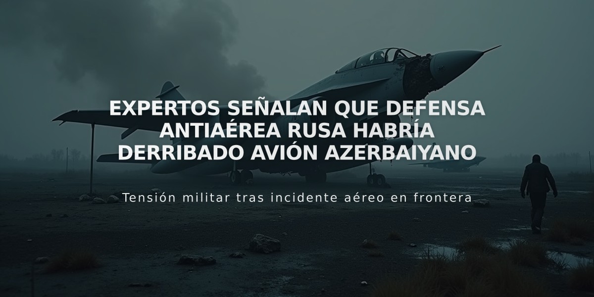 Expertos señalan que defensa antiaérea rusa habría derribado avión azerbaiyano