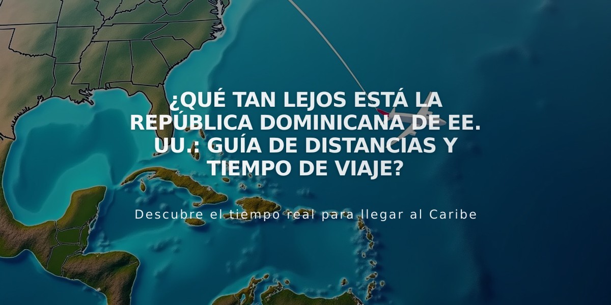 ¿Qué tan lejos está la República Dominicana de EE. UU.: Guía de distancias y tiempo de viaje?