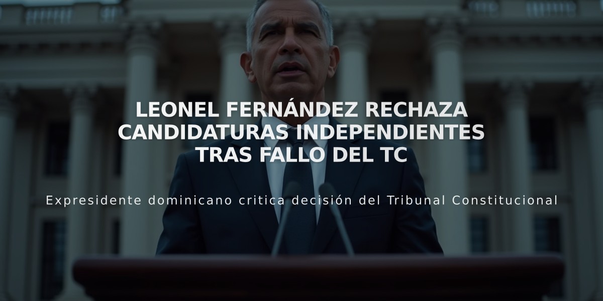 Leonel Fernández rechaza candidaturas independientes tras fallo del TC