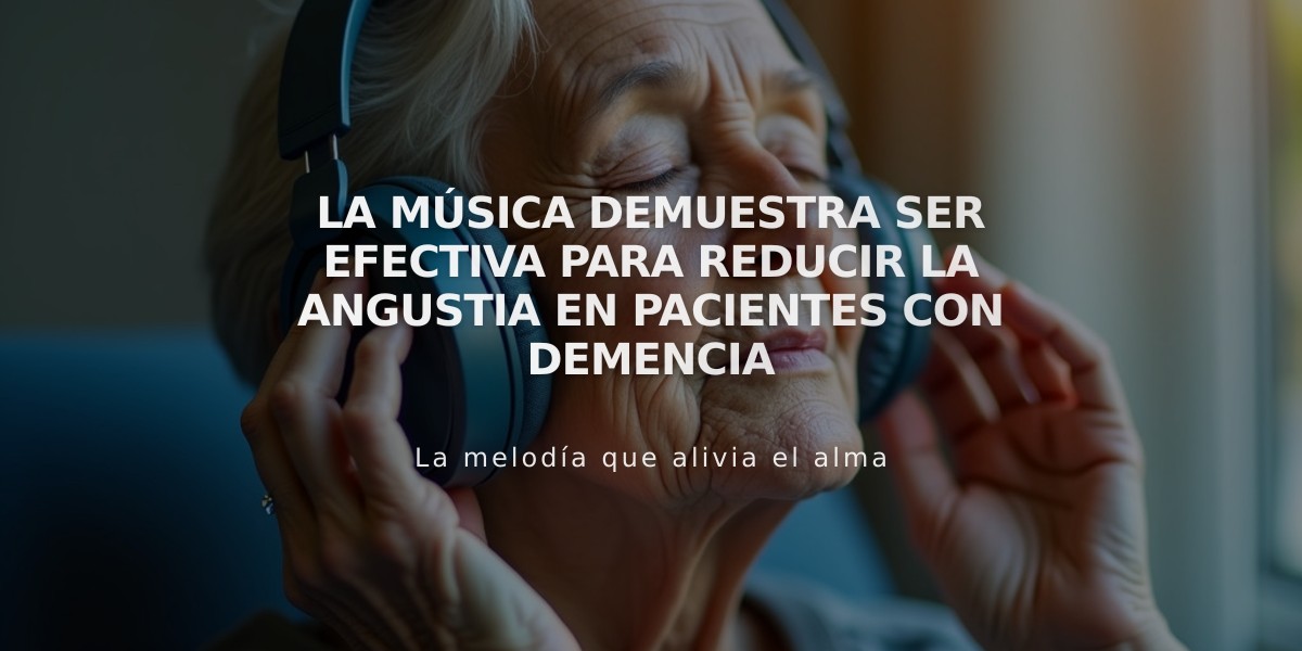 La música demuestra ser efectiva para reducir la angustia en pacientes con demencia