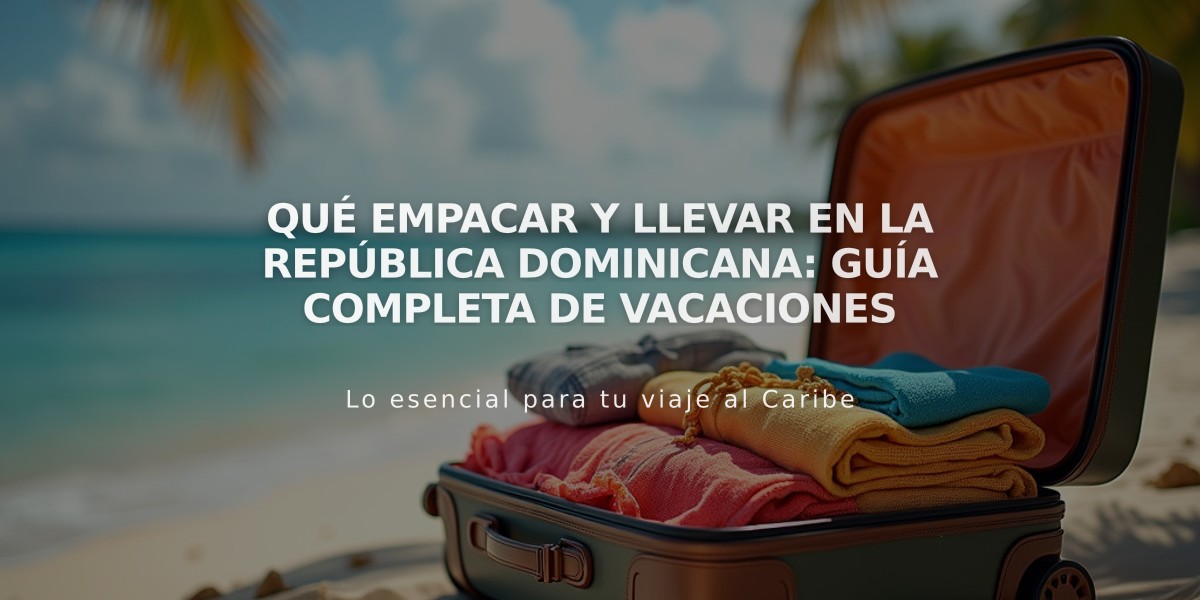 Qué Empacar y Llevar en la República Dominicana: Guía Completa de Vacaciones