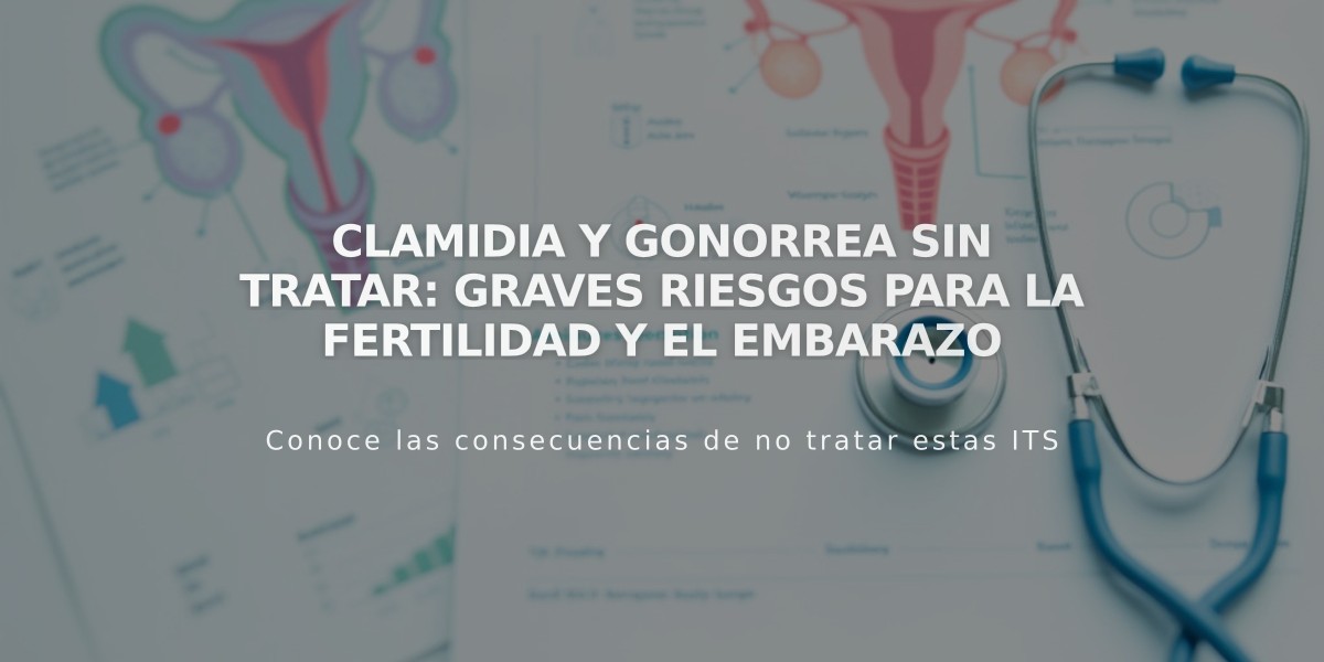 Clamidia y gonorrea sin tratar: graves riesgos para la fertilidad y el embarazo