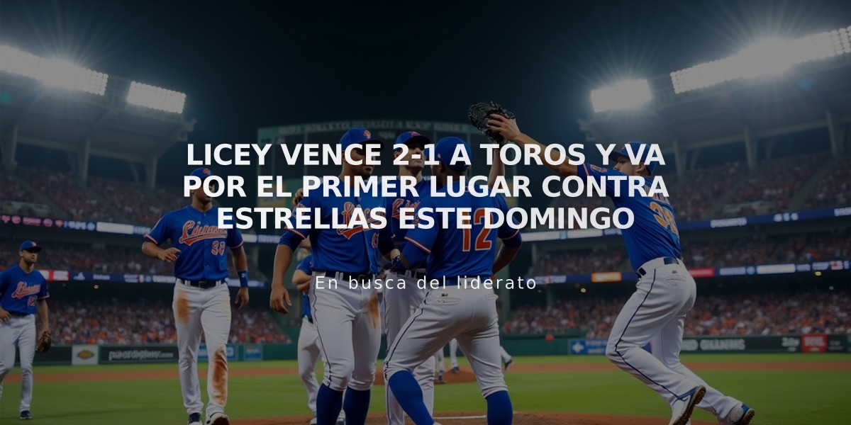 Licey vence 2-1 a Toros y va por el primer lugar contra Estrellas este domingo