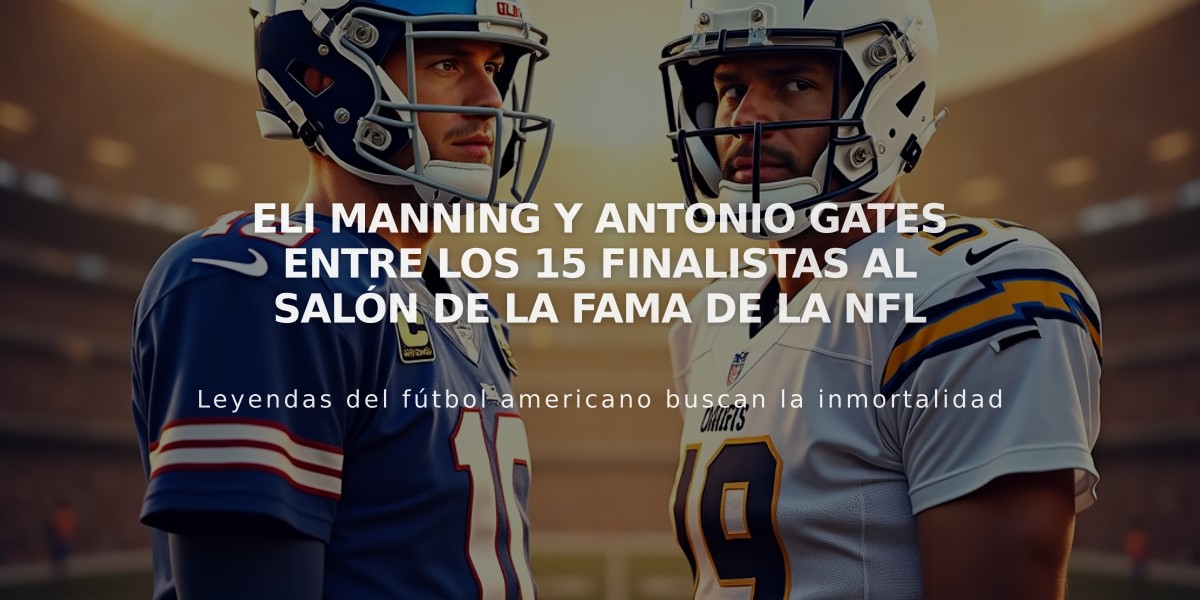 Eli Manning y Antonio Gates entre los 15 finalistas al Salón de la Fama de la NFL