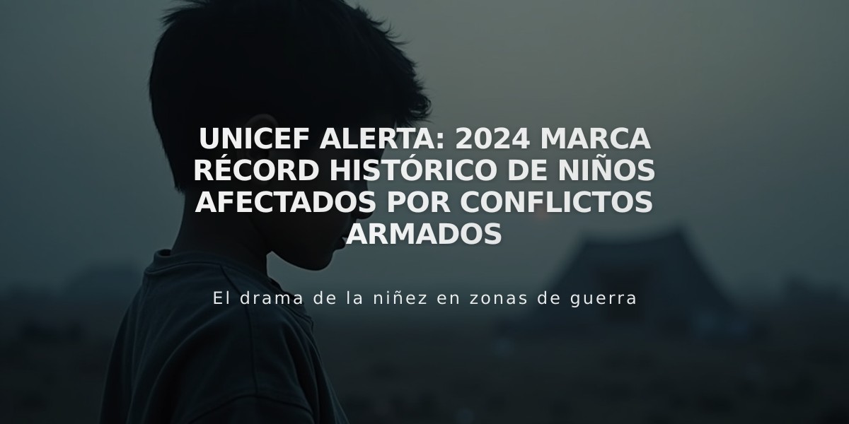 Unicef alerta: 2024 marca récord histórico de niños afectados por conflictos armados