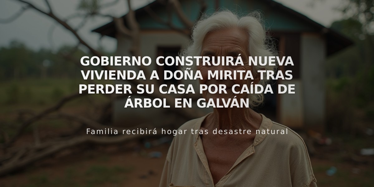 Gobierno construirá nueva vivienda a doña Mirita tras perder su casa por caída de árbol en Galván