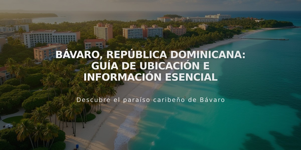 Bávaro, República Dominicana: Guía de Ubicación e Información Esencial