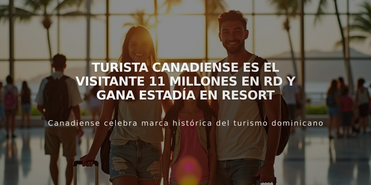 Turista canadiense es el visitante 11 millones en RD y gana estadía en resort