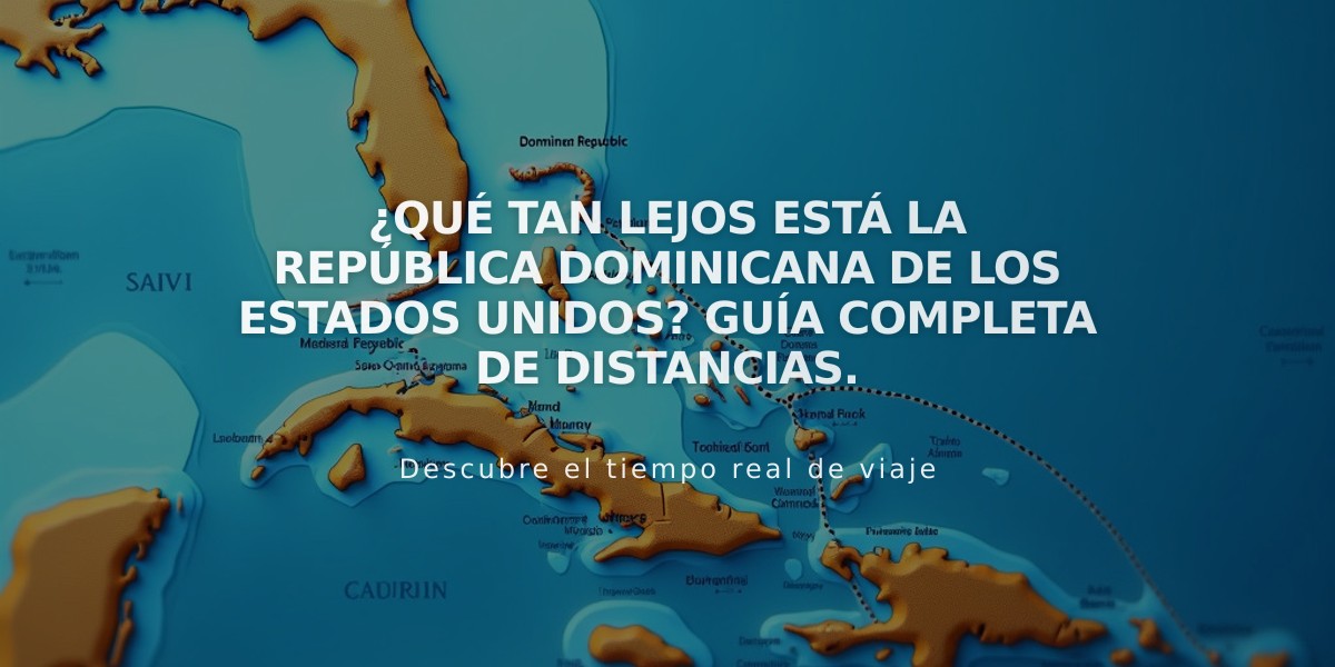 ¿Qué tan lejos está la República Dominicana de los Estados Unidos? Guía completa de distancias.