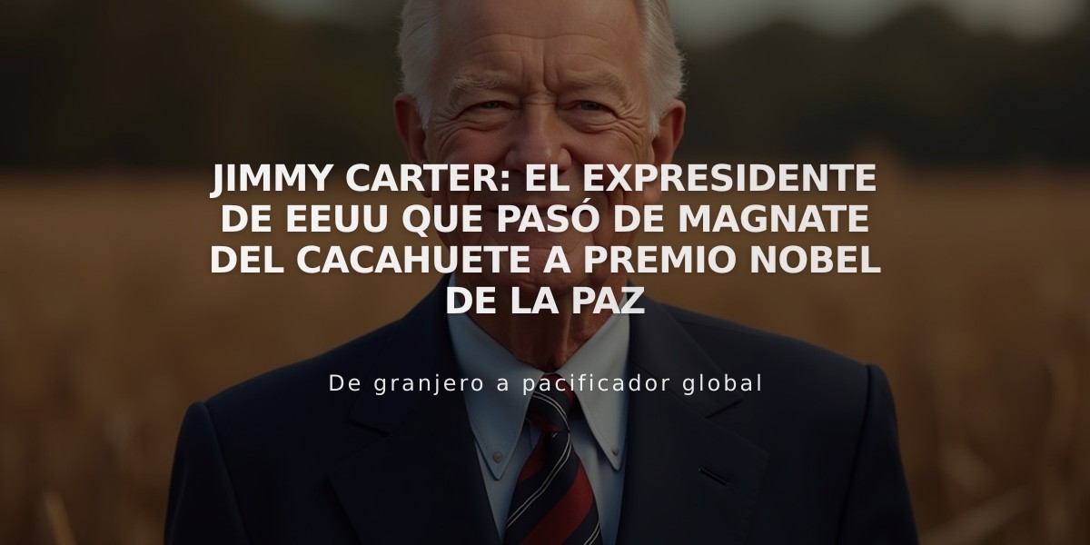 Jimmy Carter: el expresidente de EEUU que pasó de magnate del cacahuete a Premio Nobel de la Paz