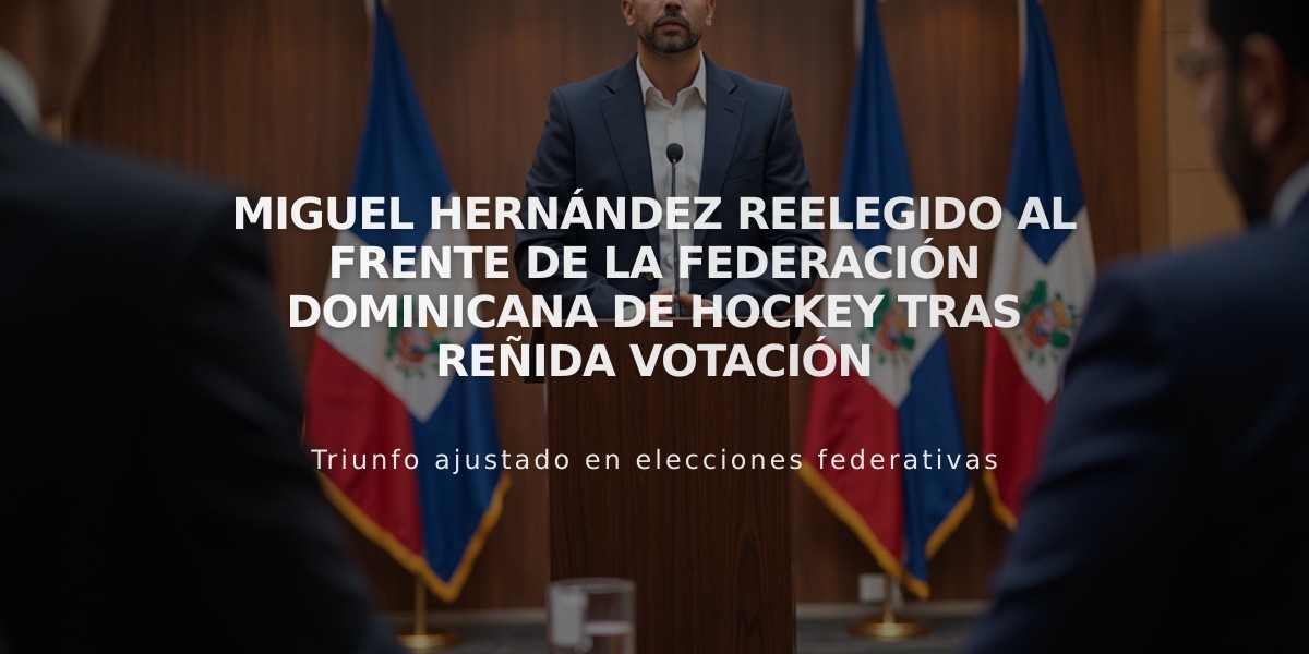 Miguel Hernández reelegido al frente de la Federación Dominicana de Hockey tras reñida votación