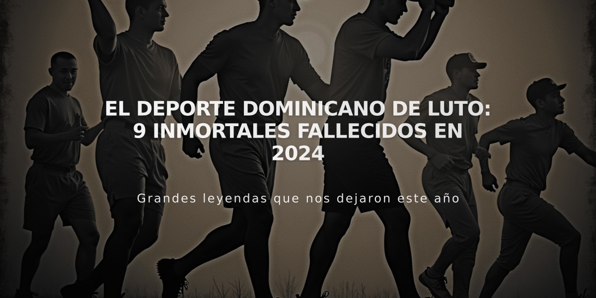 El deporte dominicano de luto: 9 inmortales fallecidos en 2024