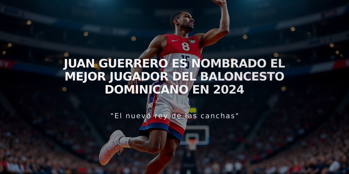 Juan Guerrero es nombrado el mejor jugador del baloncesto dominicano en 2024