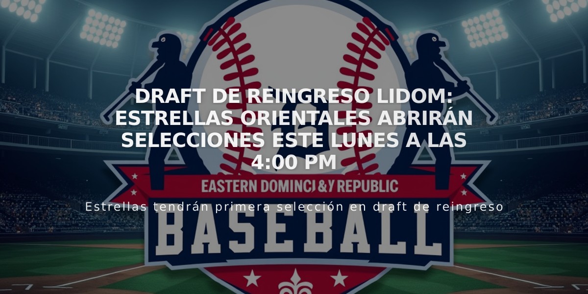 Draft de Reingreso LIDOM: Estrellas Orientales abrirán selecciones este lunes a las 4:00 PM