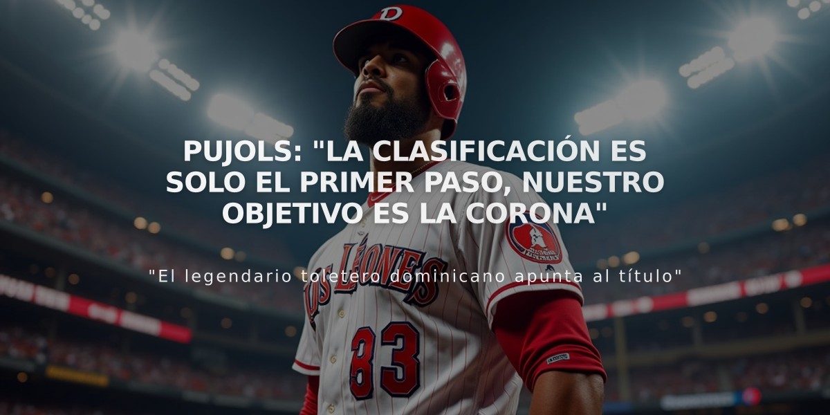 Pujols: "La clasificación es solo el primer paso, nuestro objetivo es la corona"