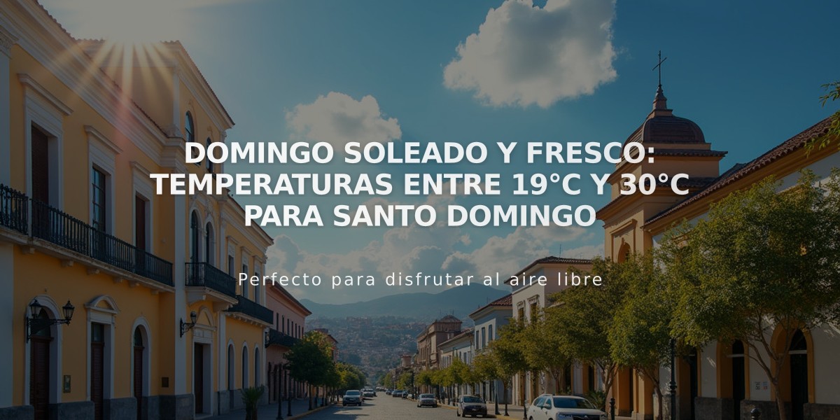 Domingo soleado y fresco: Temperaturas entre 19°C y 30°C para Santo Domingo