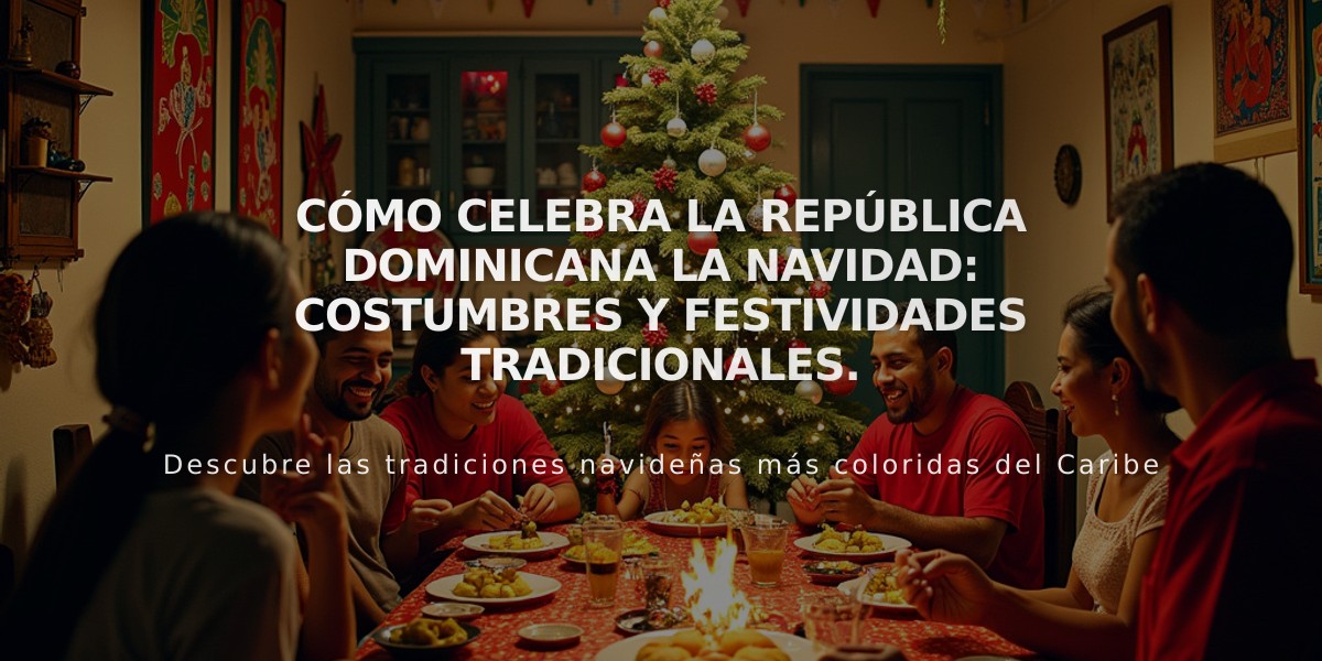 Cómo celebra la República Dominicana la Navidad: costumbres y festividades tradicionales.