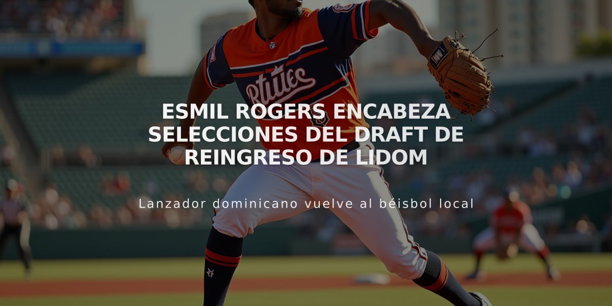 Esmil Rogers encabeza selecciones del draft de reingreso de Lidom