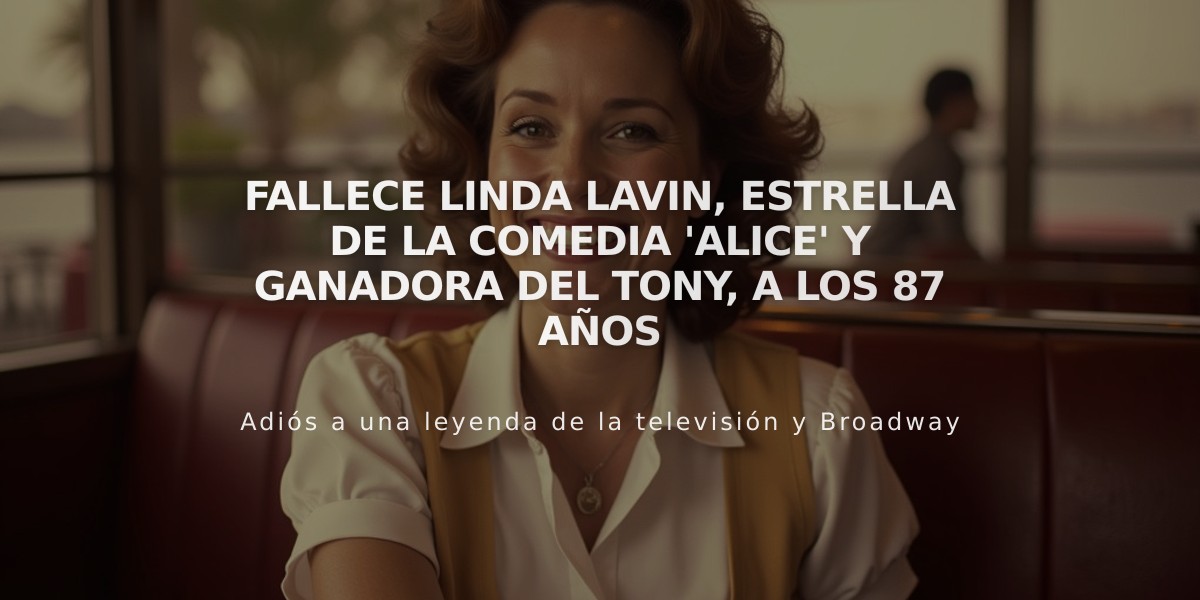 Fallece Linda Lavin, estrella de la comedia 'Alice' y ganadora del Tony, a los 87 años