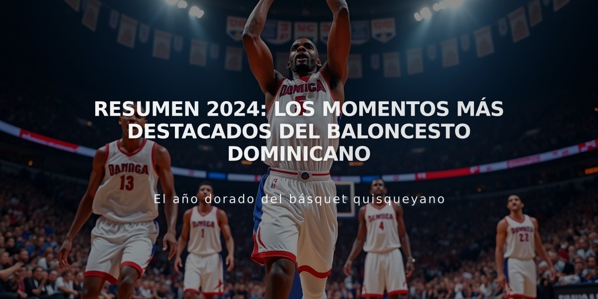 Resumen 2024: Los momentos más destacados del baloncesto dominicano