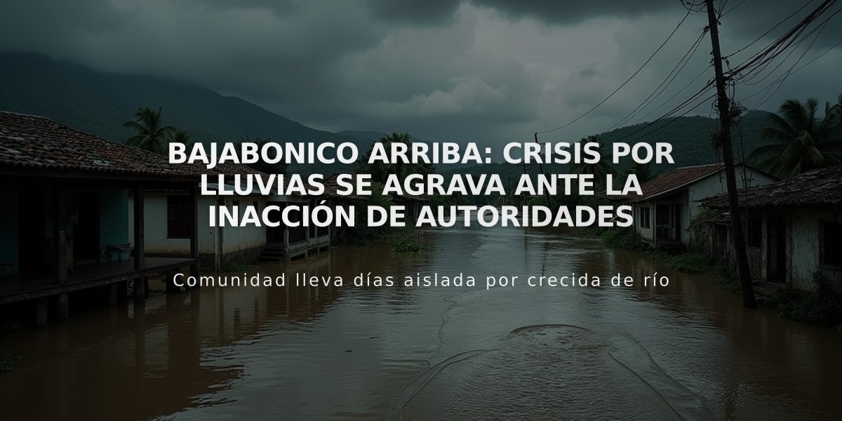 Bajabonico Arriba: Crisis por lluvias se agrava ante la inacción de autoridades