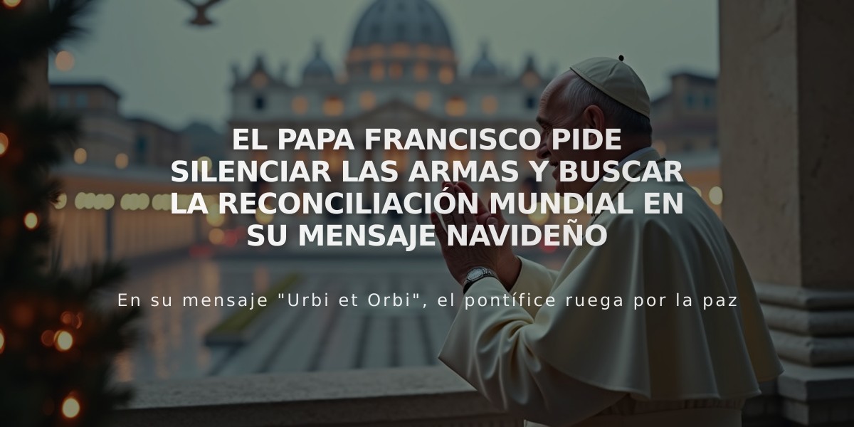 El papa Francisco pide silenciar las armas y buscar la reconciliación mundial en su mensaje navideño