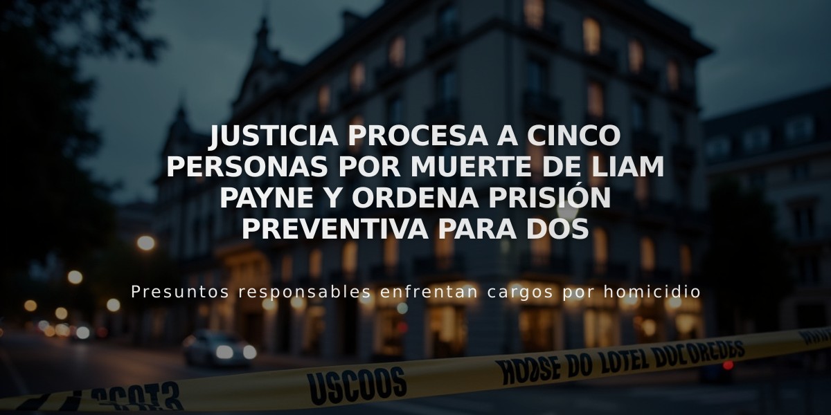 Justicia procesa a cinco personas por muerte de Liam Payne y ordena prisión preventiva para dos