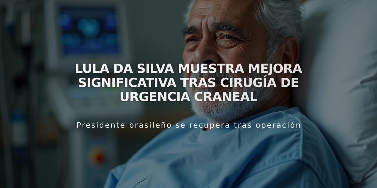 Lula da Silva muestra mejora significativa tras cirugía de urgencia craneal