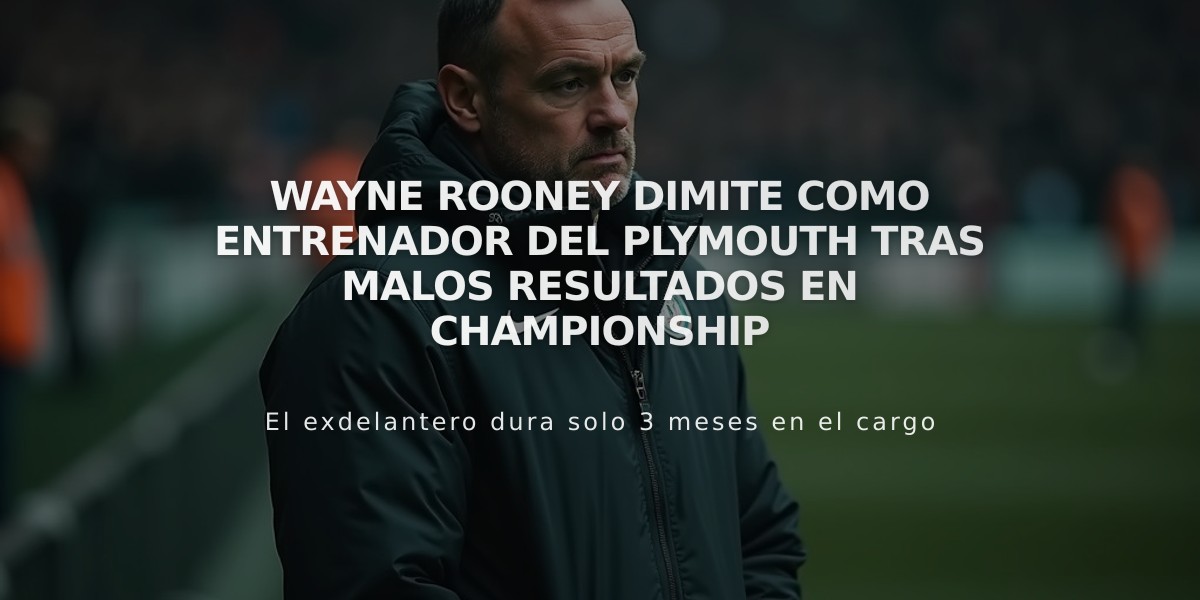 Wayne Rooney dimite como entrenador del Plymouth tras malos resultados en Championship