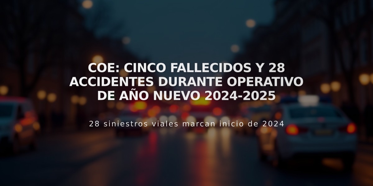 COE: Cinco fallecidos y 28 accidentes durante operativo de Año Nuevo 2024-2025