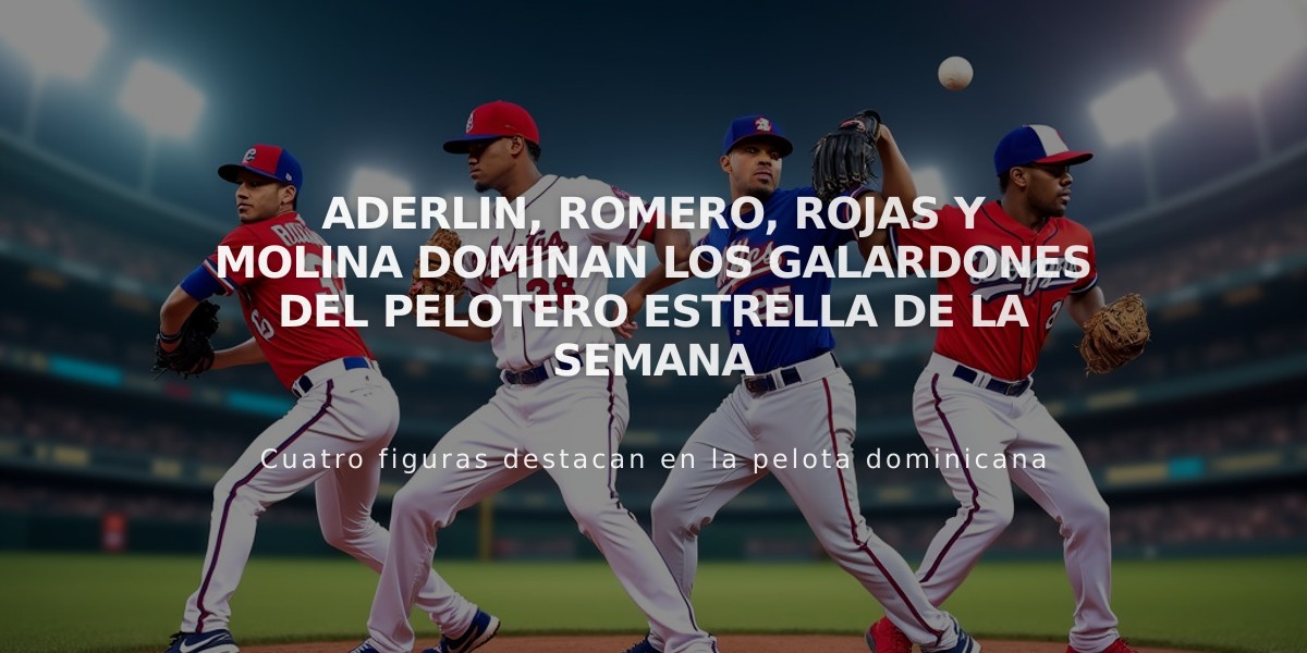 Aderlin, Romero, Rojas y Molina dominan los galardones del Pelotero Estrella de la Semana