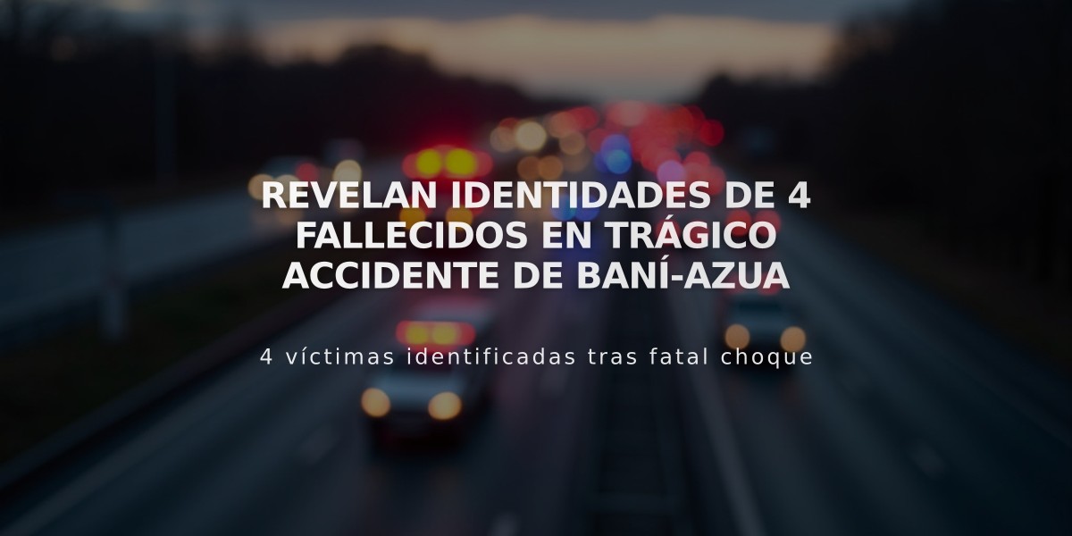 Revelan identidades de 4 fallecidos en trágico accidente de Baní-Azua