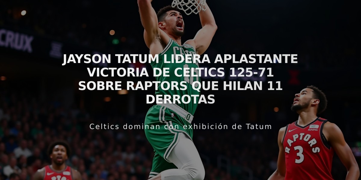 Jayson Tatum lidera aplastante victoria de Celtics 125-71 sobre Raptors que hilan 11 derrotas